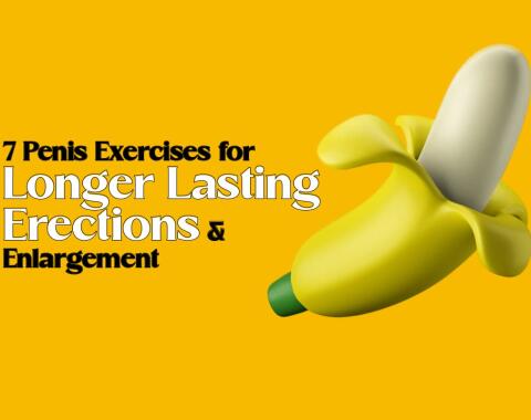 7 Penis Exercises for Longer Lasting Erections & Enlargement: A Complete Guide