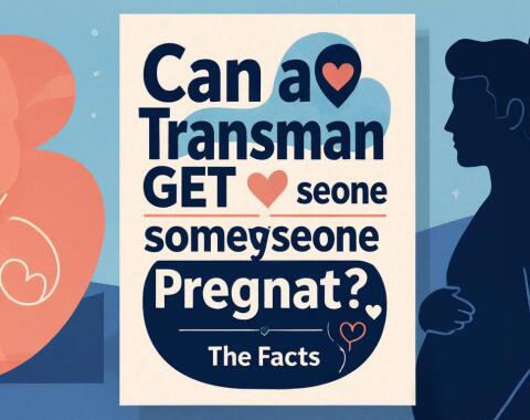 Can a Transman Get Someone Pregnant? The Facts