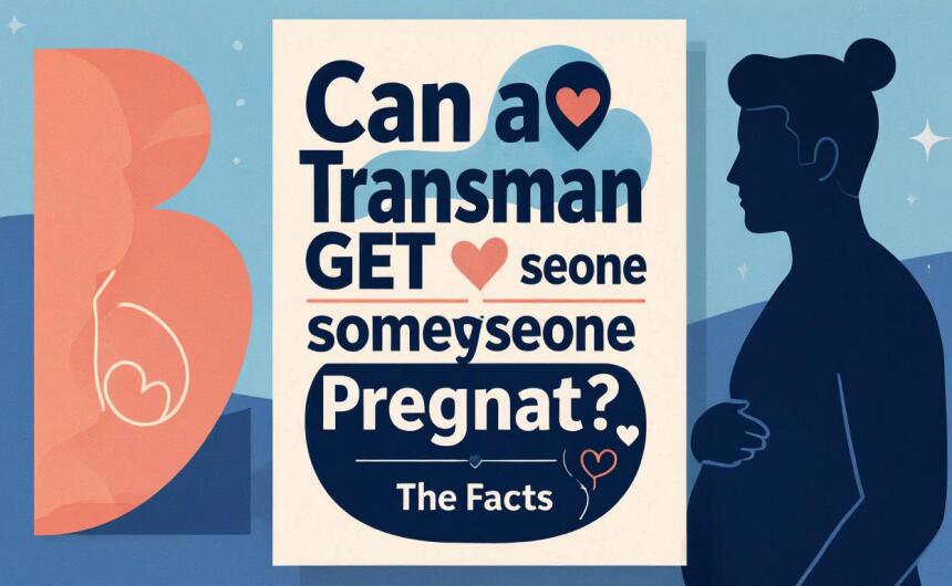 Can a Transman Get Someone Pregnant? The Facts
