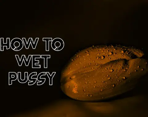 How to Wet Pussy 💦: Lubricate Naturally & Get More Wet During Sex