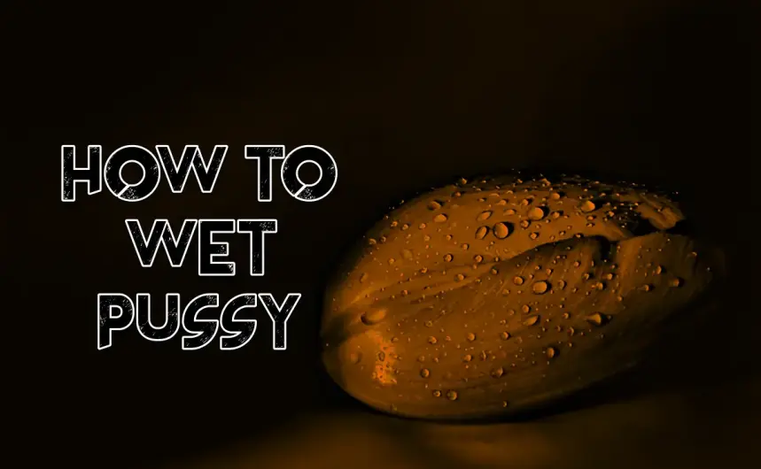 HOW TO WET PUSSY 💦: Lubricate Naturally & Get More Wet During Sex